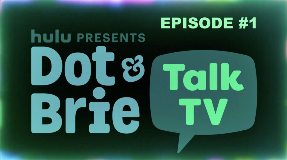 Dot & Brie Talk TV Ep1